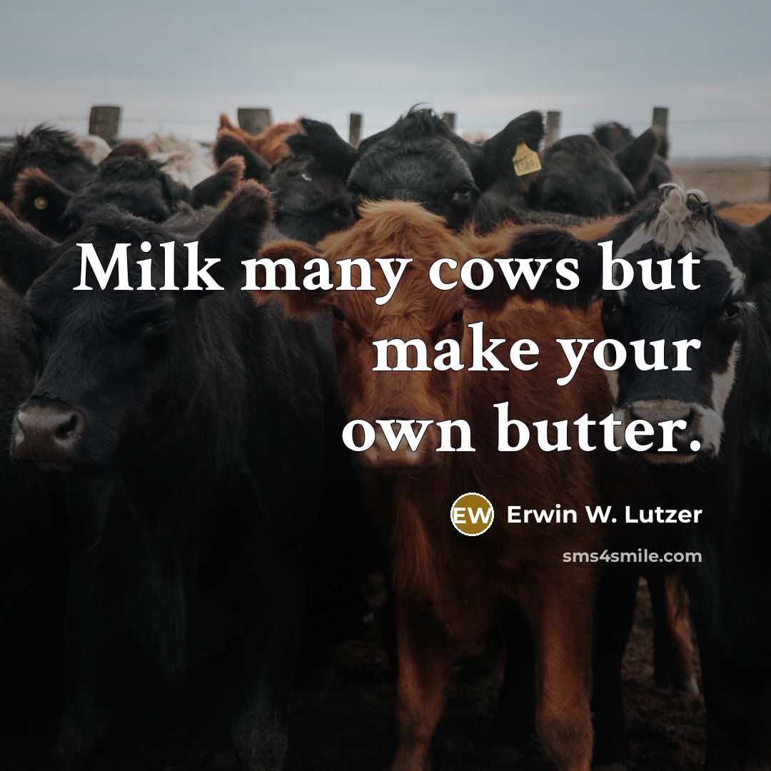 “Milk many cows but make your own butter.…” quote by Erwin W. Lutzer