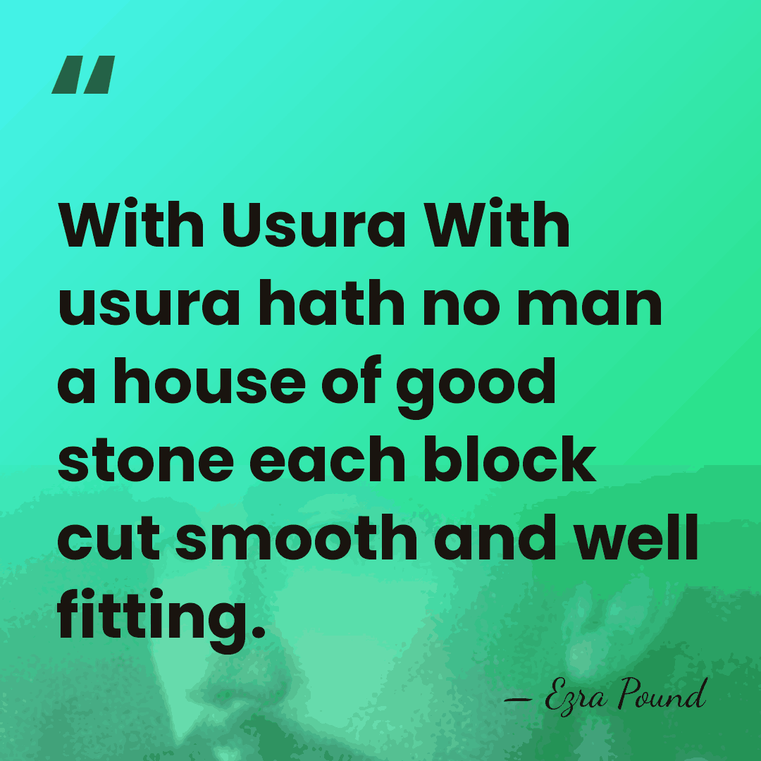 With Usura With usura hath no man a house of good stone&hellip; - Ezra Pound