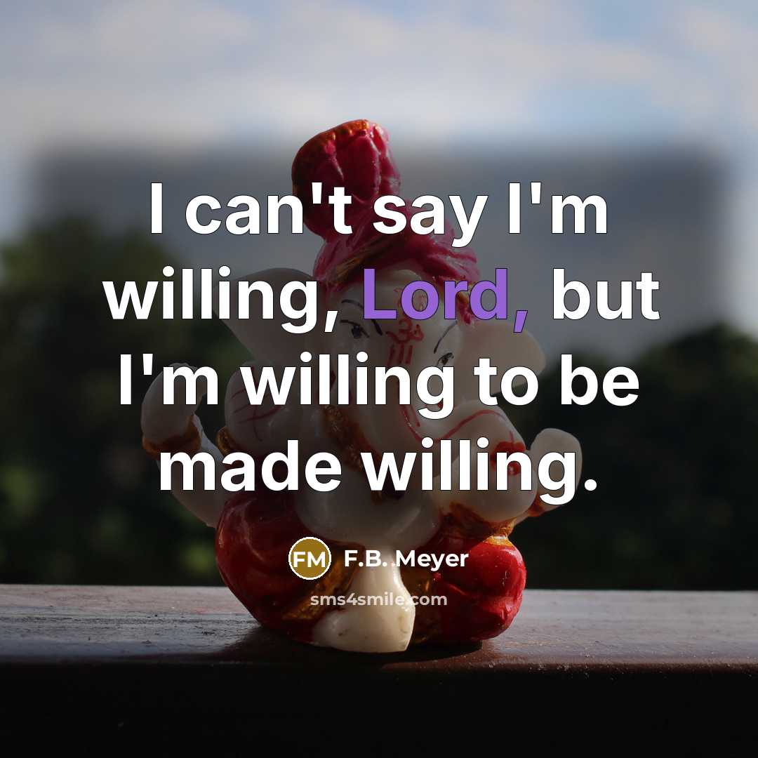 “I can't say I'm willing, Lord, but I'm willing to…” quote by F.B. Meyer