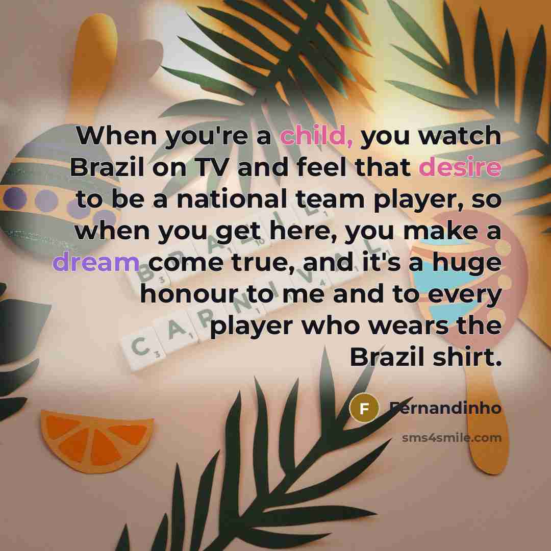 “When you're a child, you watch Brazil on TV and…” quote by Fernandinho