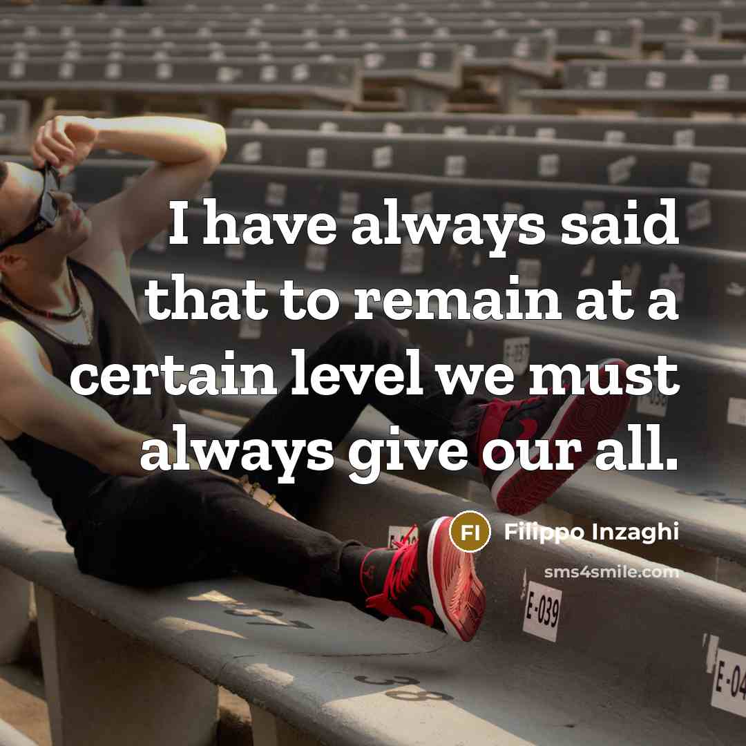 “I have always said that to remain at a certain…” quote by Filippo Inzaghi