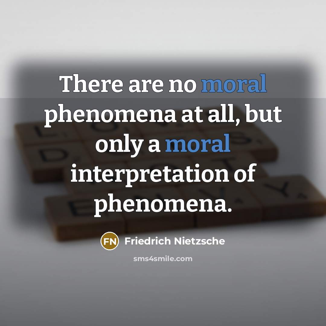 “There are no moral phenomena at all, but only a…” quote by Friedrich Nietzsche
