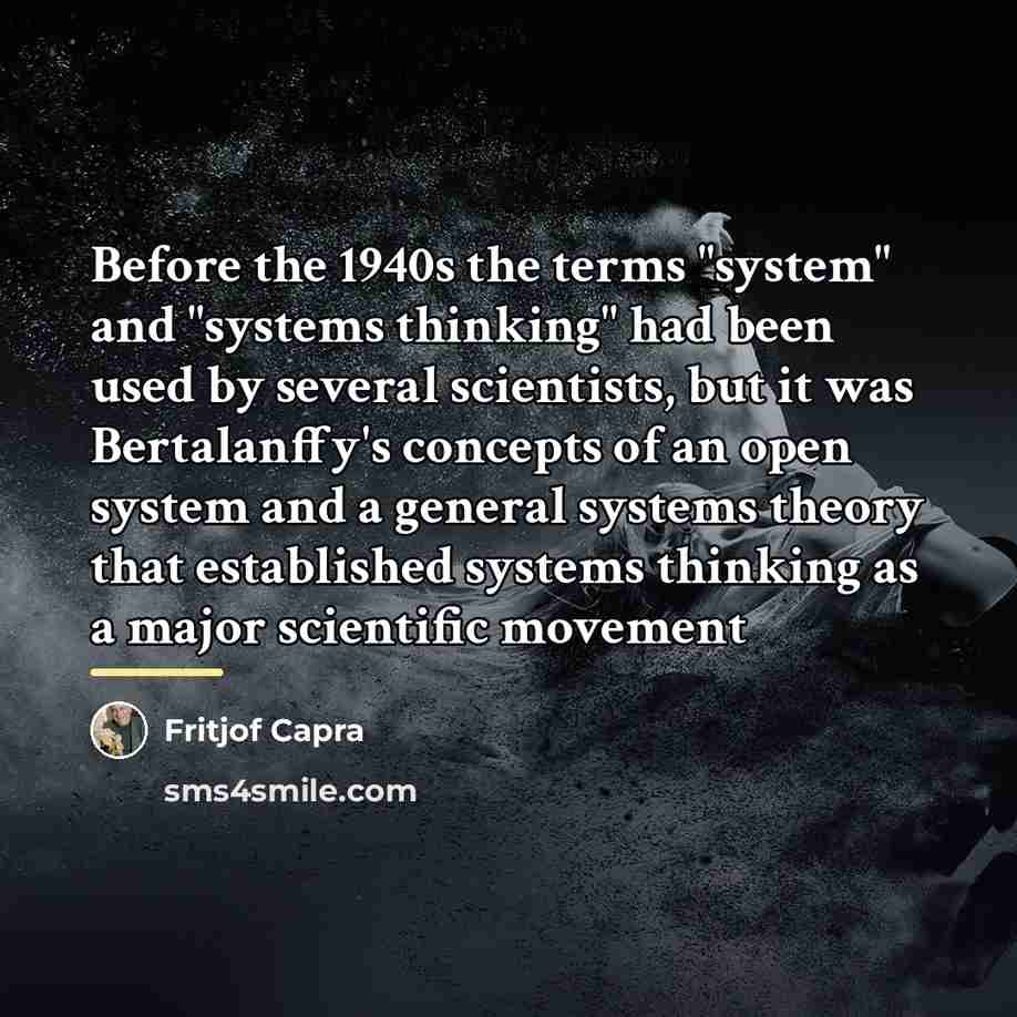 “Before the 1940s the terms "system" and "systems thinking" had…” quote by Fritjof Capra