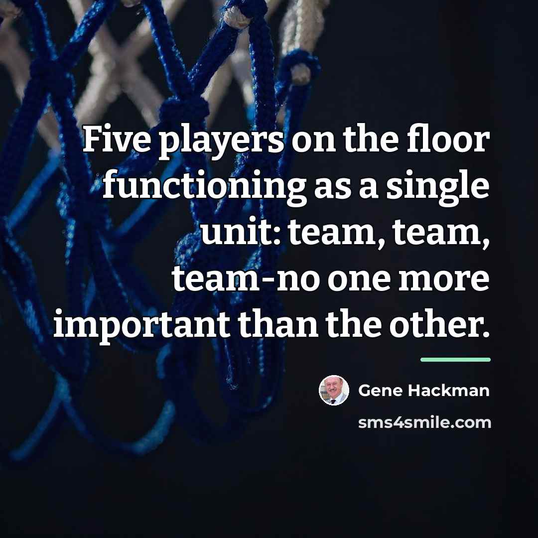 “Five players on the floor functioning as a single unit:…” quote by Gene Hackman