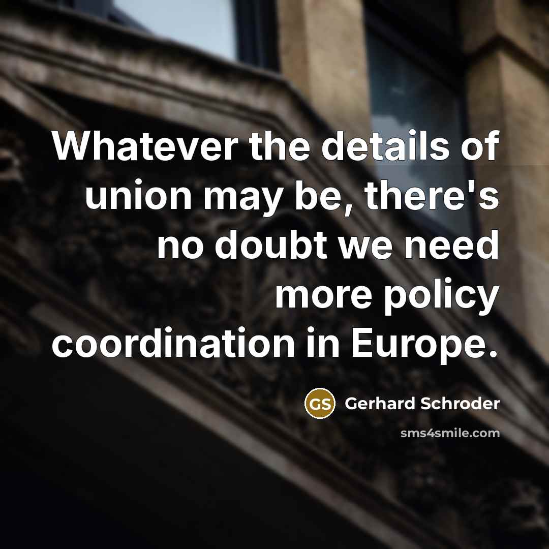 “Whatever the details of union may be, there's no doubt…” quote by Gerhard Schroder