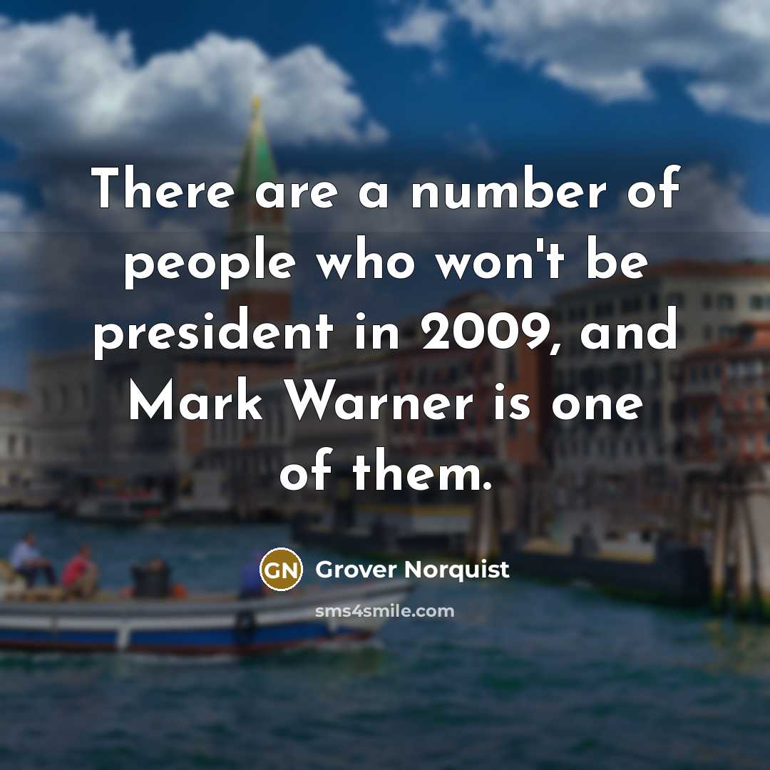 “There are a number of people who won't be president…” quote by Grover Norquist