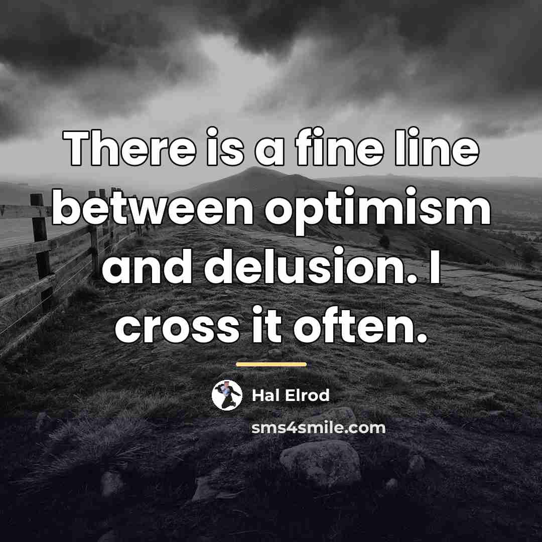 “There is a fine line between optimism and delusion. I…” quote by Hal Elrod