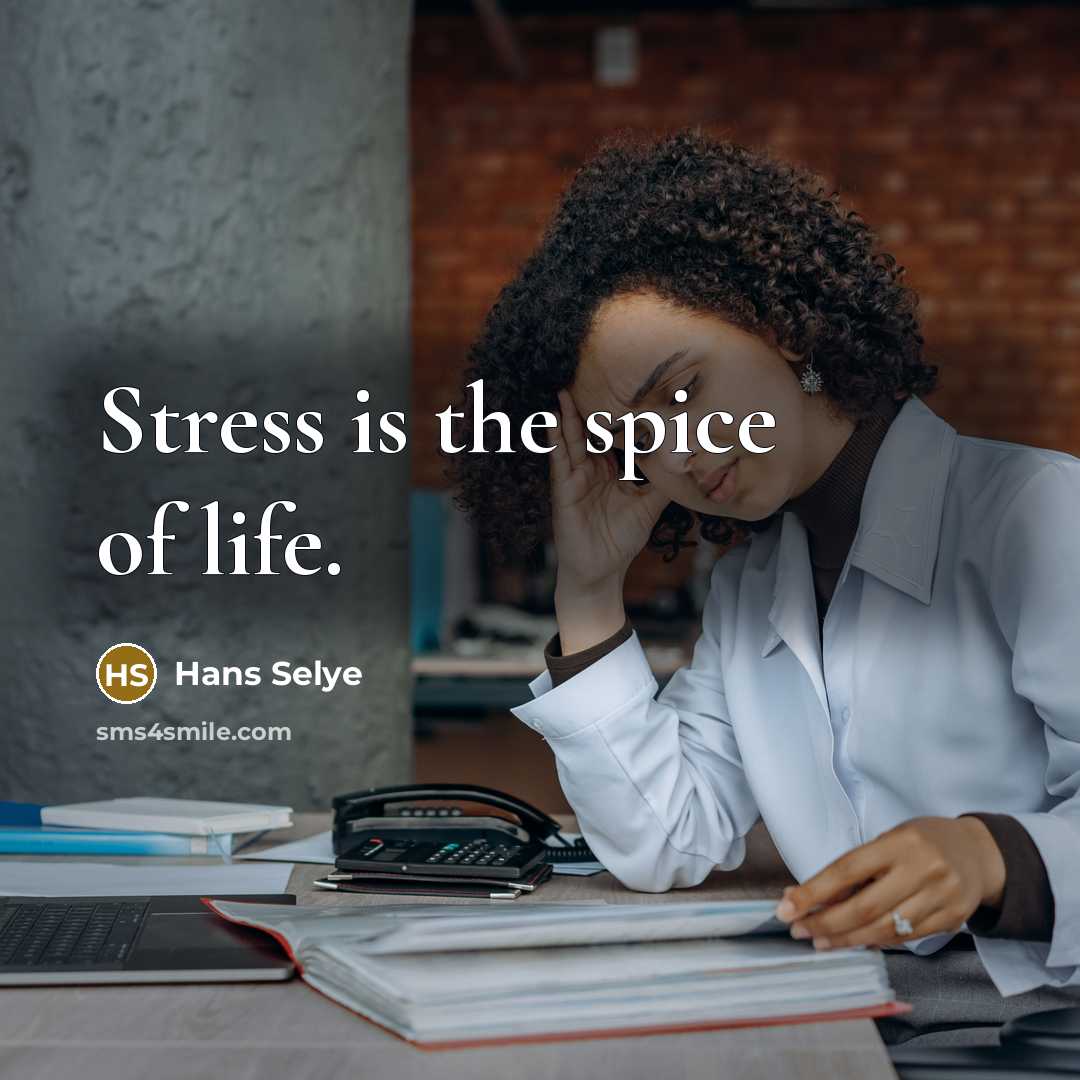 “Stress is the spice of life.…” quote by Hans Selye