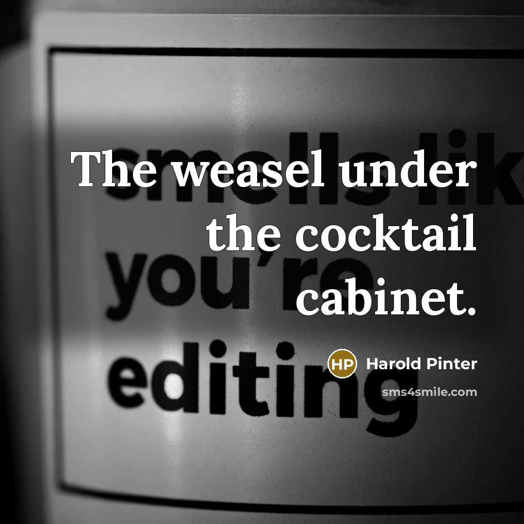 “The weasel under the cocktail cabinet.…” quote by Harold Pinter