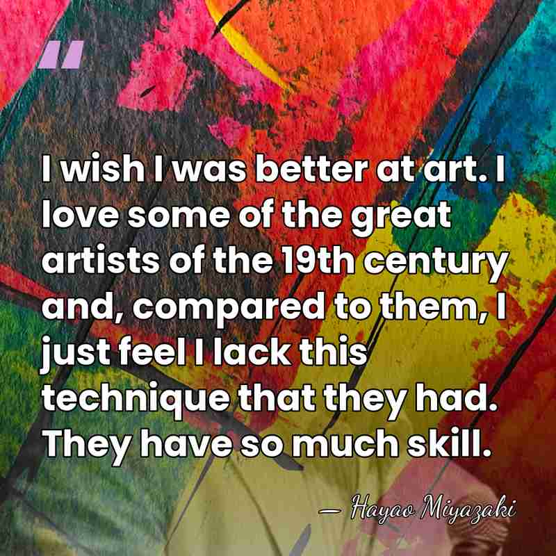 I wish I was better at art. I love some of the&hellip; - Hayao Miyazaki