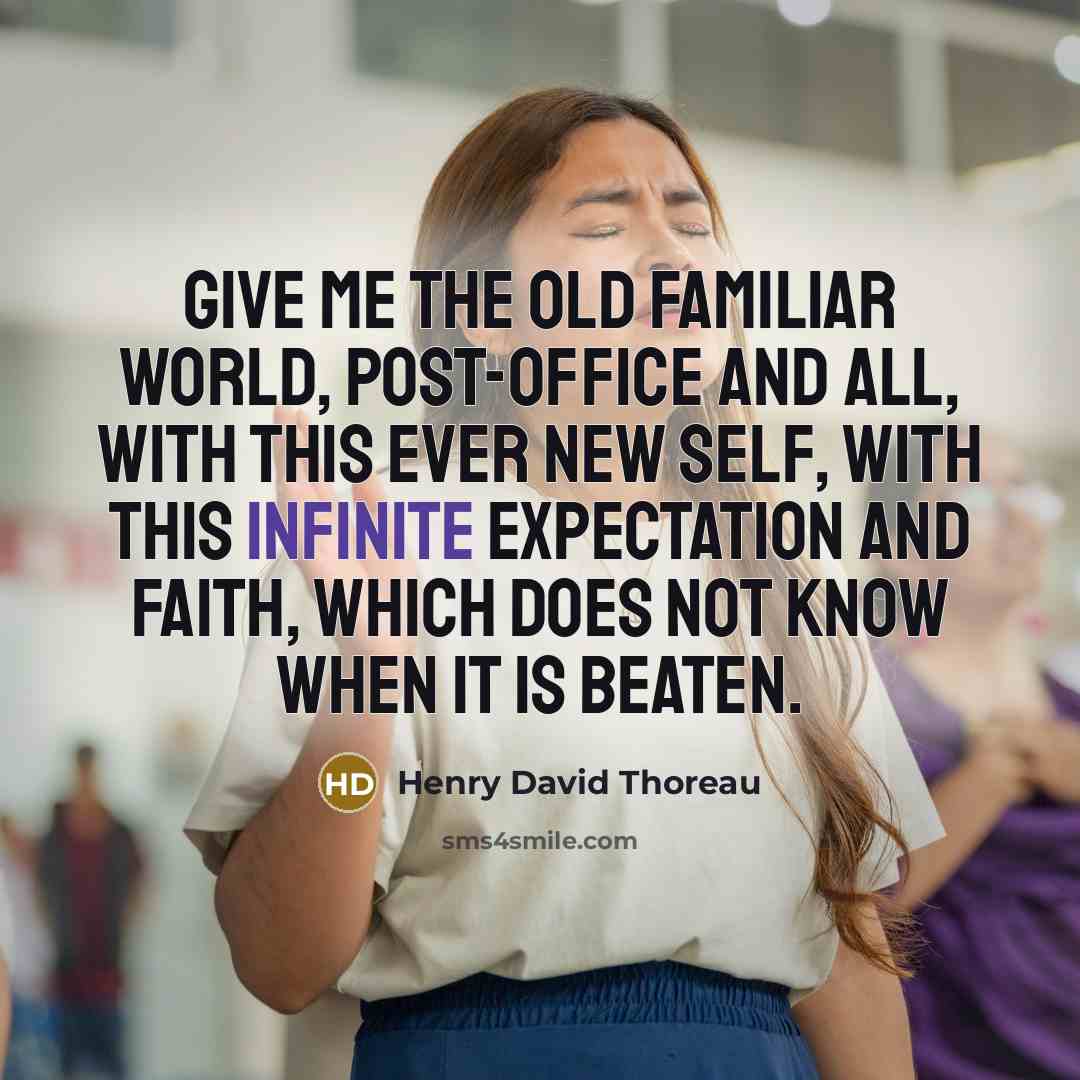 “Give me the old familiar world, post-office and all, with…” quote by Henry David Thoreau
