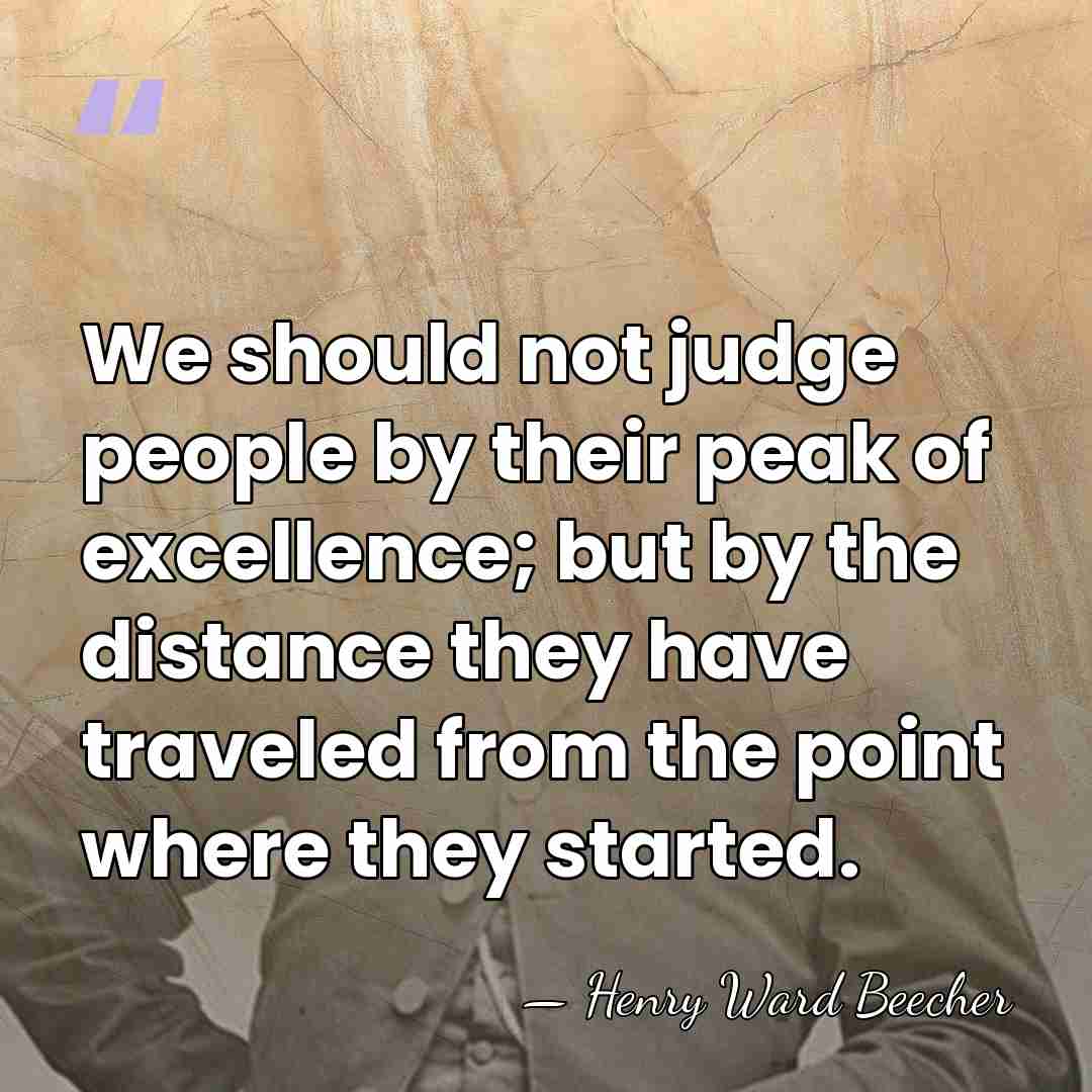 We should not judge people by their peak of excellence; but by&hellip; - Henry Ward Beecher