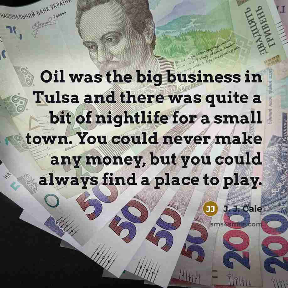 “Oil was the big business in Tulsa and there was…” quote by J. J. Cale
