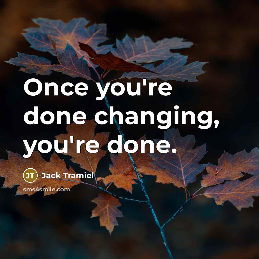 “Once you're done changing, you're done.…” quote by Jack Tramiel