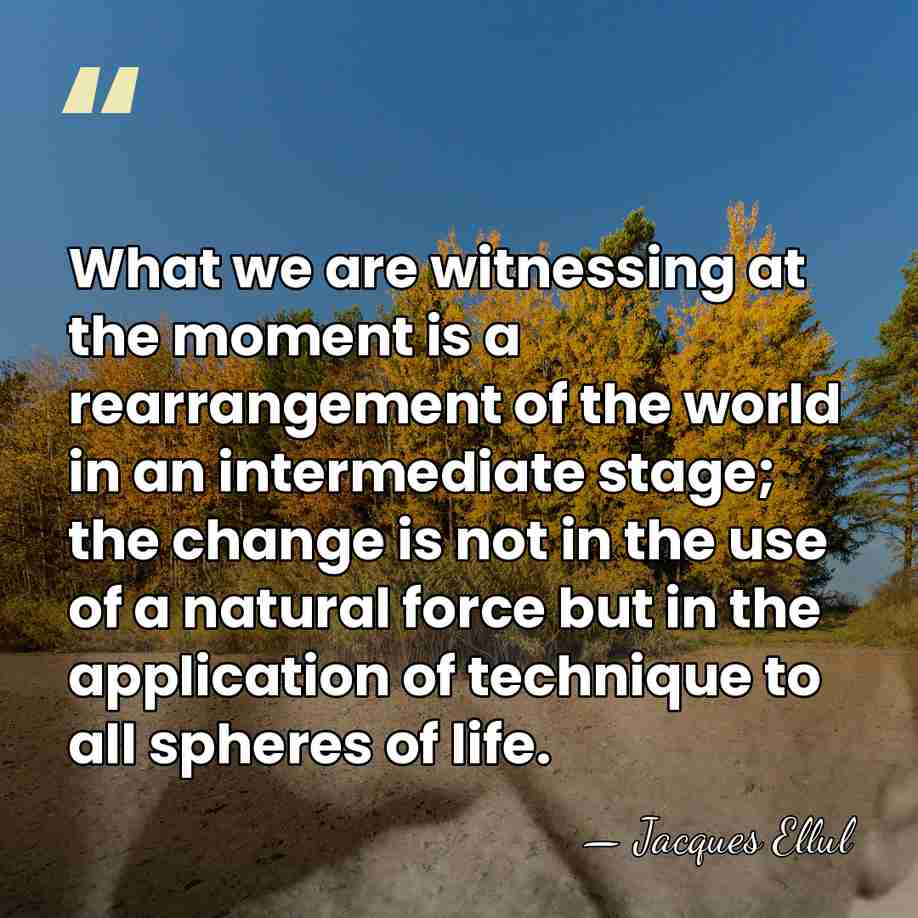 What we are witnessing at the moment is a rearrangement of the&hellip; - Jacques Ellul
