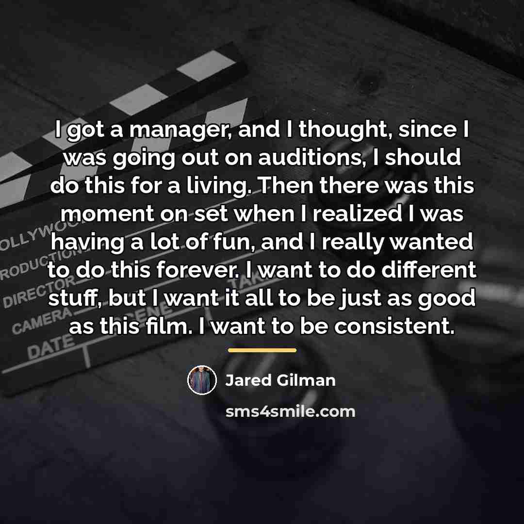 “I got a manager, and I thought, since I was…” quote by Jared Gilman