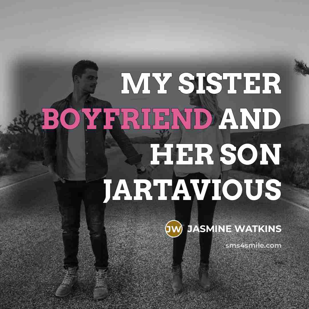 “MY SISTER BOYFRIEND AND HER SON JARTAVIOUS” quote by JASmine Watkins