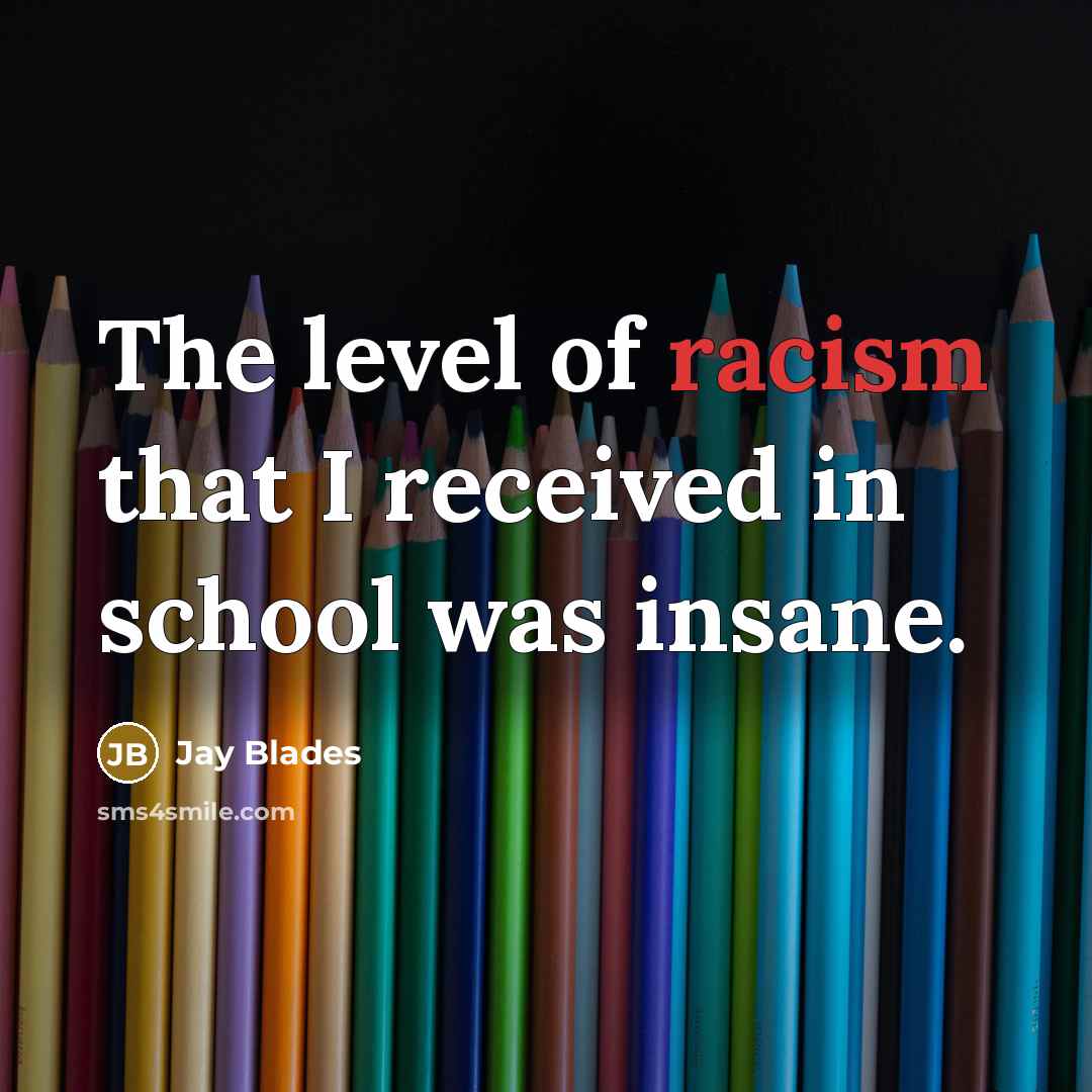 “The level of racism that I received in school was…” quote by Jay Blades