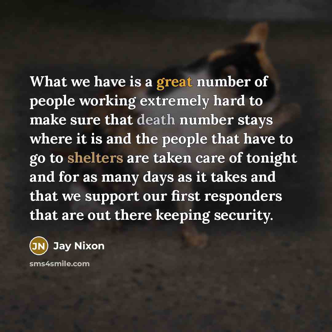 “What we have is a great number of people working…” quote by Jay Nixon