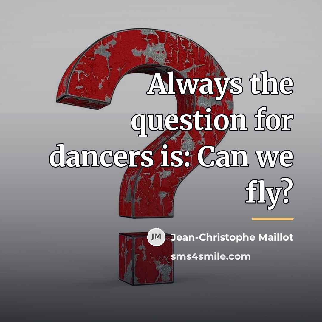 “Always the question for dancers is: Can we fly?…” quote by Jean-Christophe Maillot
