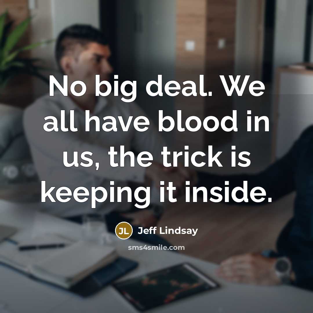 “No big deal. We all have blood in us, the…” quote by Jeff Lindsay