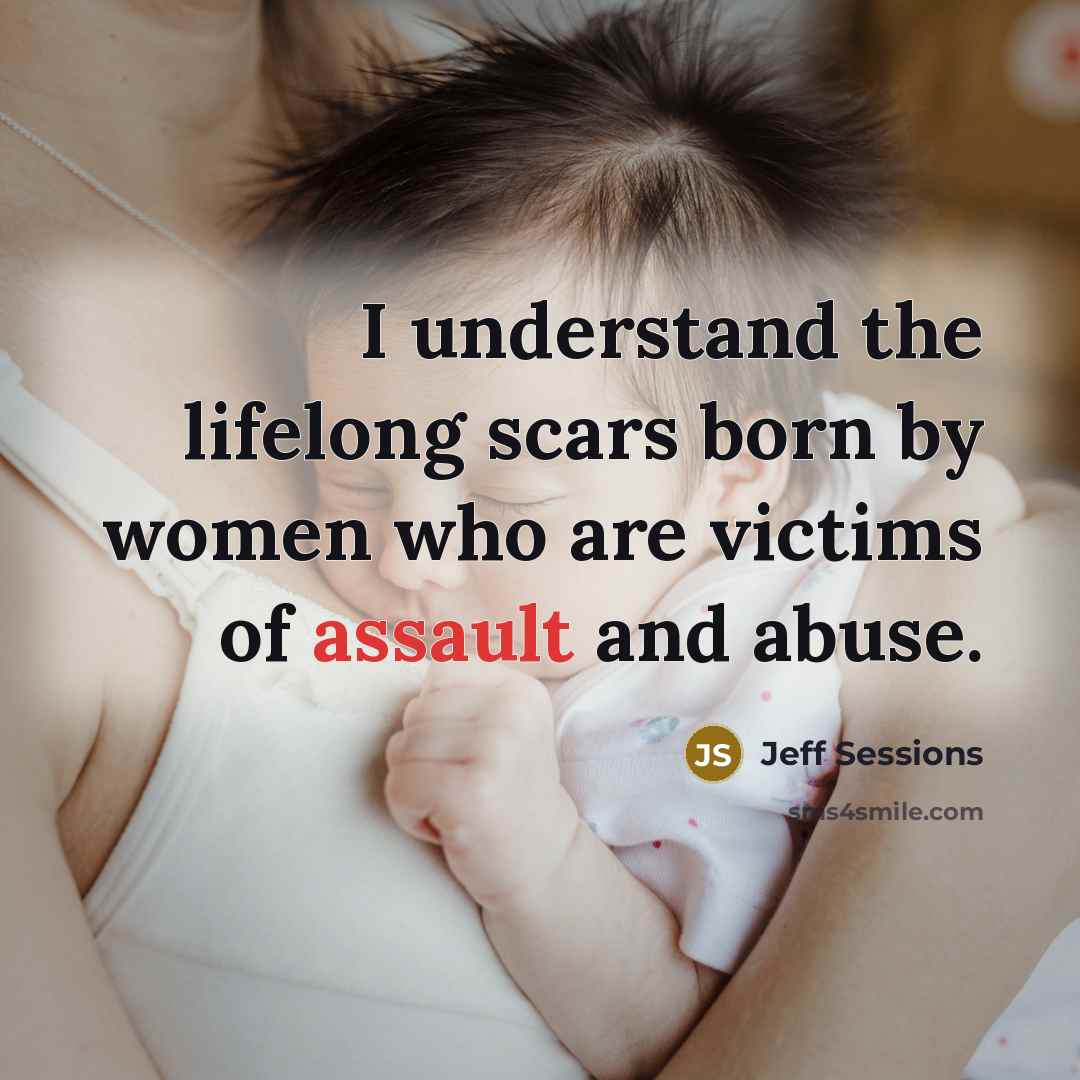 “I understand the lifelong scars born by women who are…” quote by Jeff Sessions