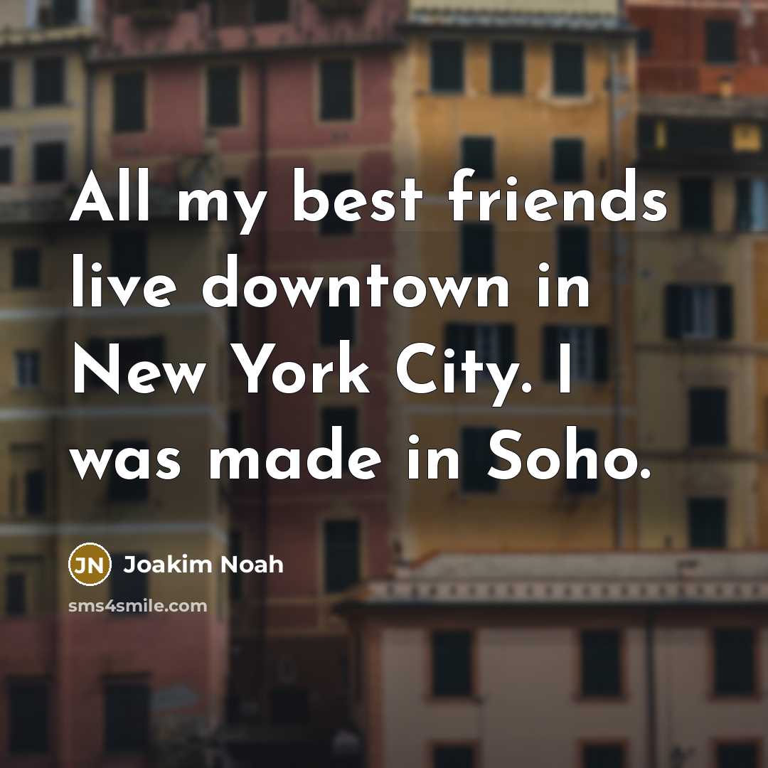 “All my best friends live downtown in New York City.…” quote by Joakim Noah