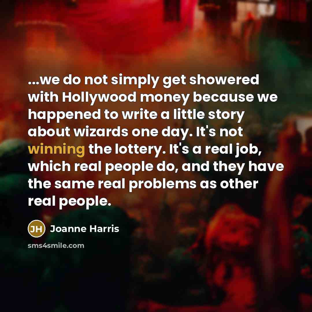 “...we do not simply get showered with Hollywood money because…” quote by Joanne Harris
