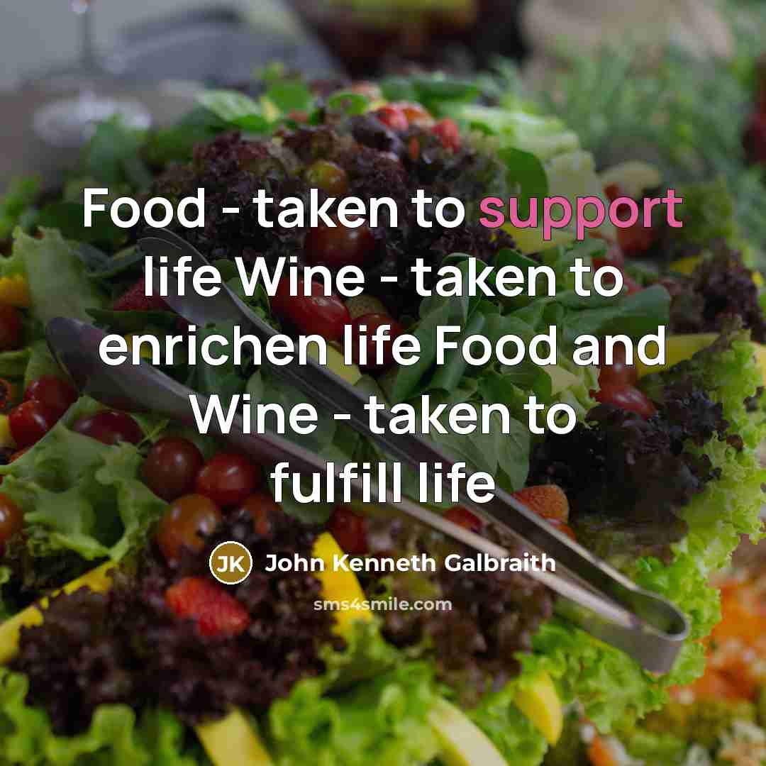 “Food - taken to support life Wine - taken to…” quote by John Kenneth Galbraith