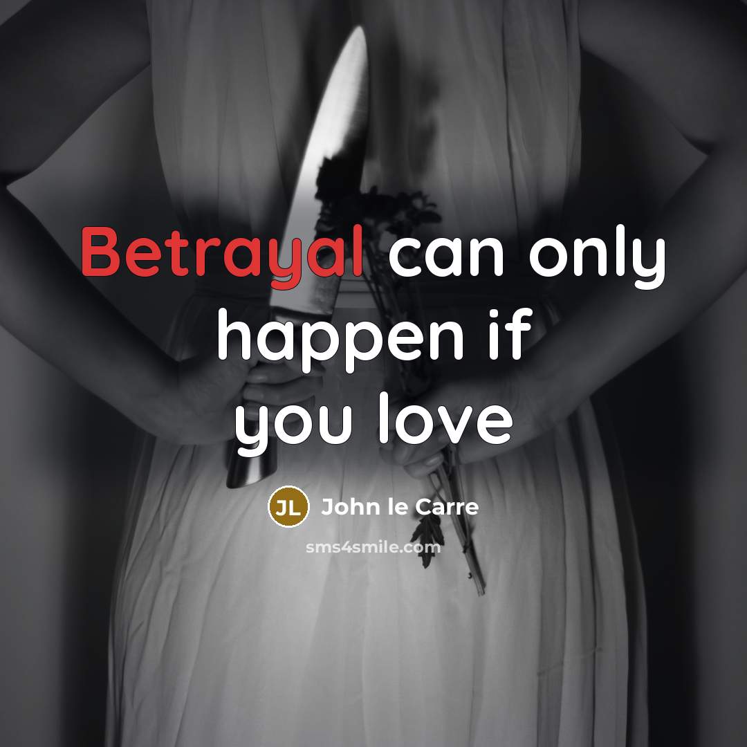 “Betrayal can only happen if you love…” quote by John Le Carre
