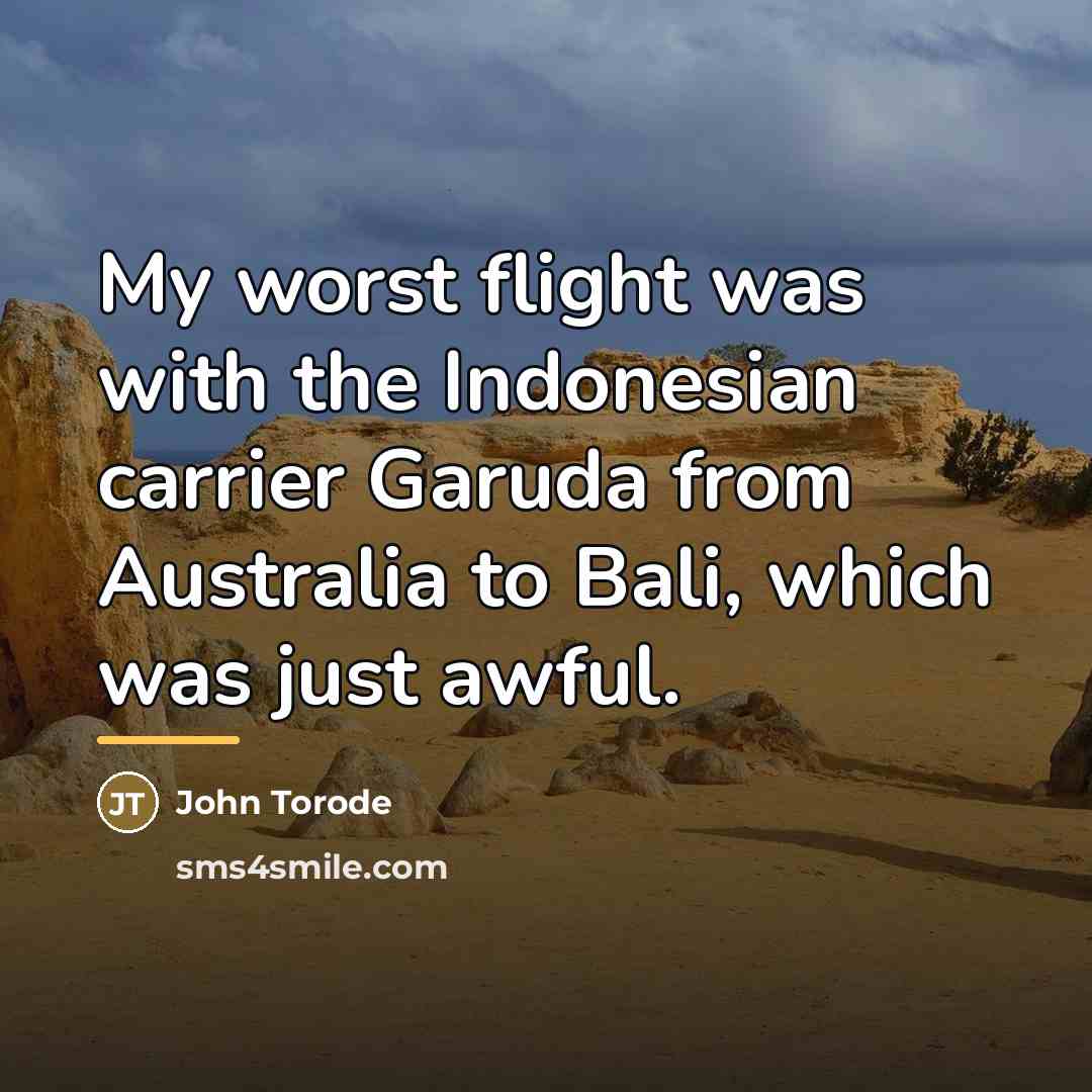 “My worst flight was with the Indonesian carrier Garuda from…” quote by John Torode