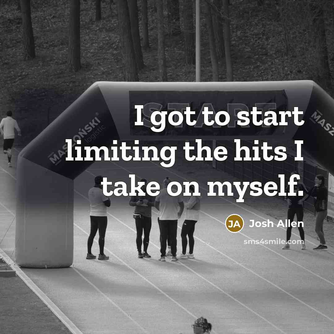 “I got to start limiting the hits I take on…” quote by Josh Allen