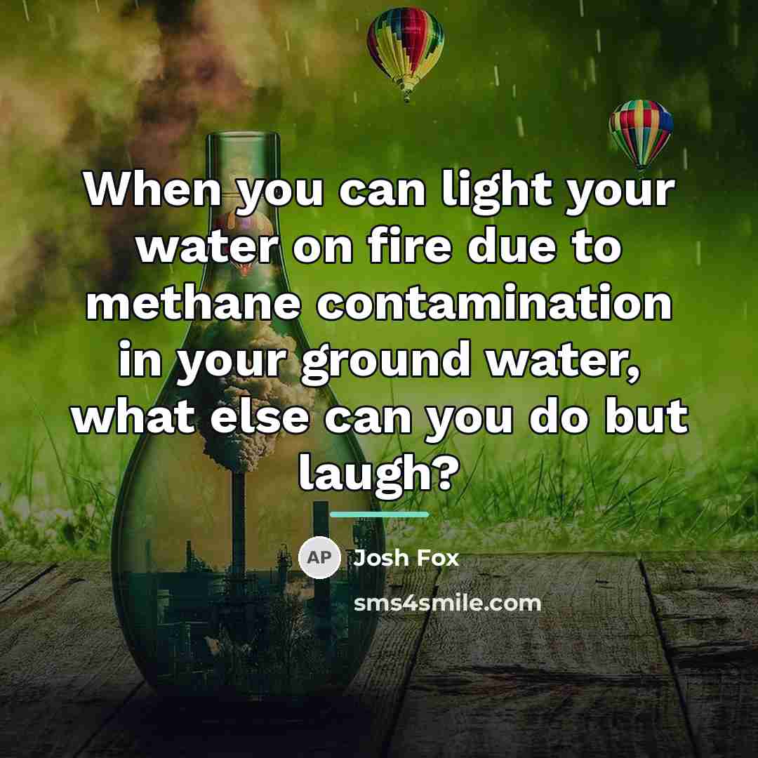 “When you can light your water on fire due to…” quote by Josh Fox