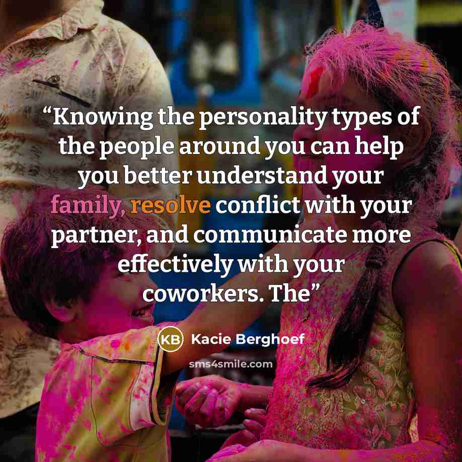 “Knowing the personality types of the people around you can help you better understand your family, resolve conflict with your partner, and communicate more effectively with your coworkers. The” quote by Kacie Berghoef