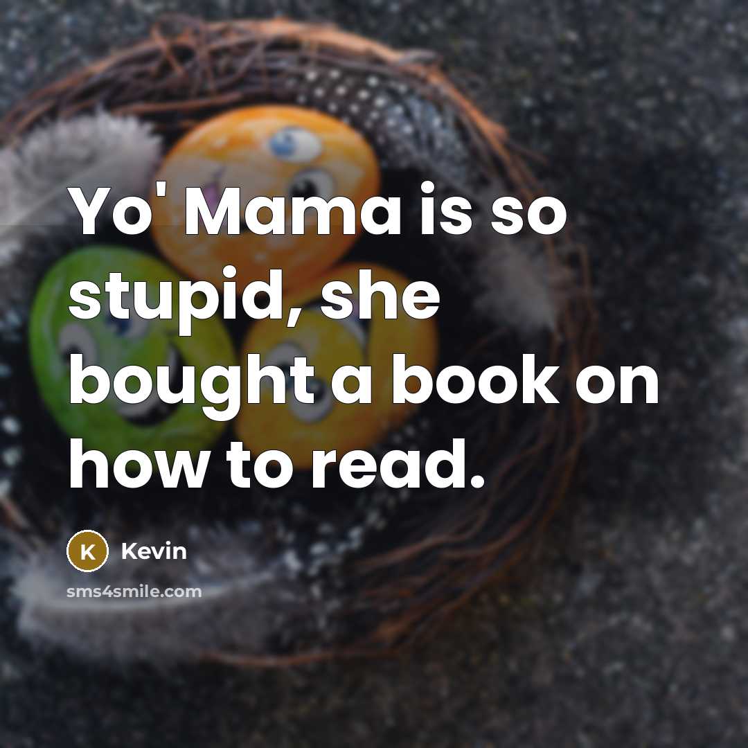 “Yo' Mama is so stupid, she bought a book on…” quote by Kevin