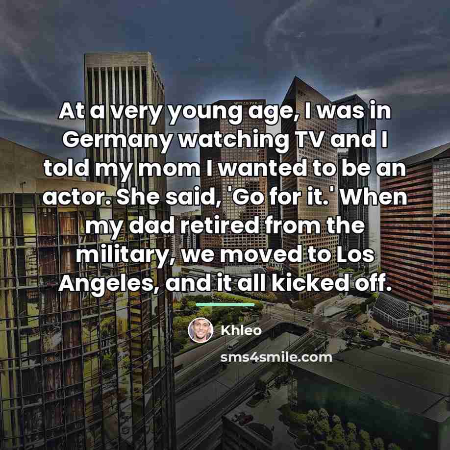 “At a very young age, I was in Germany watching…” quote by Khleo