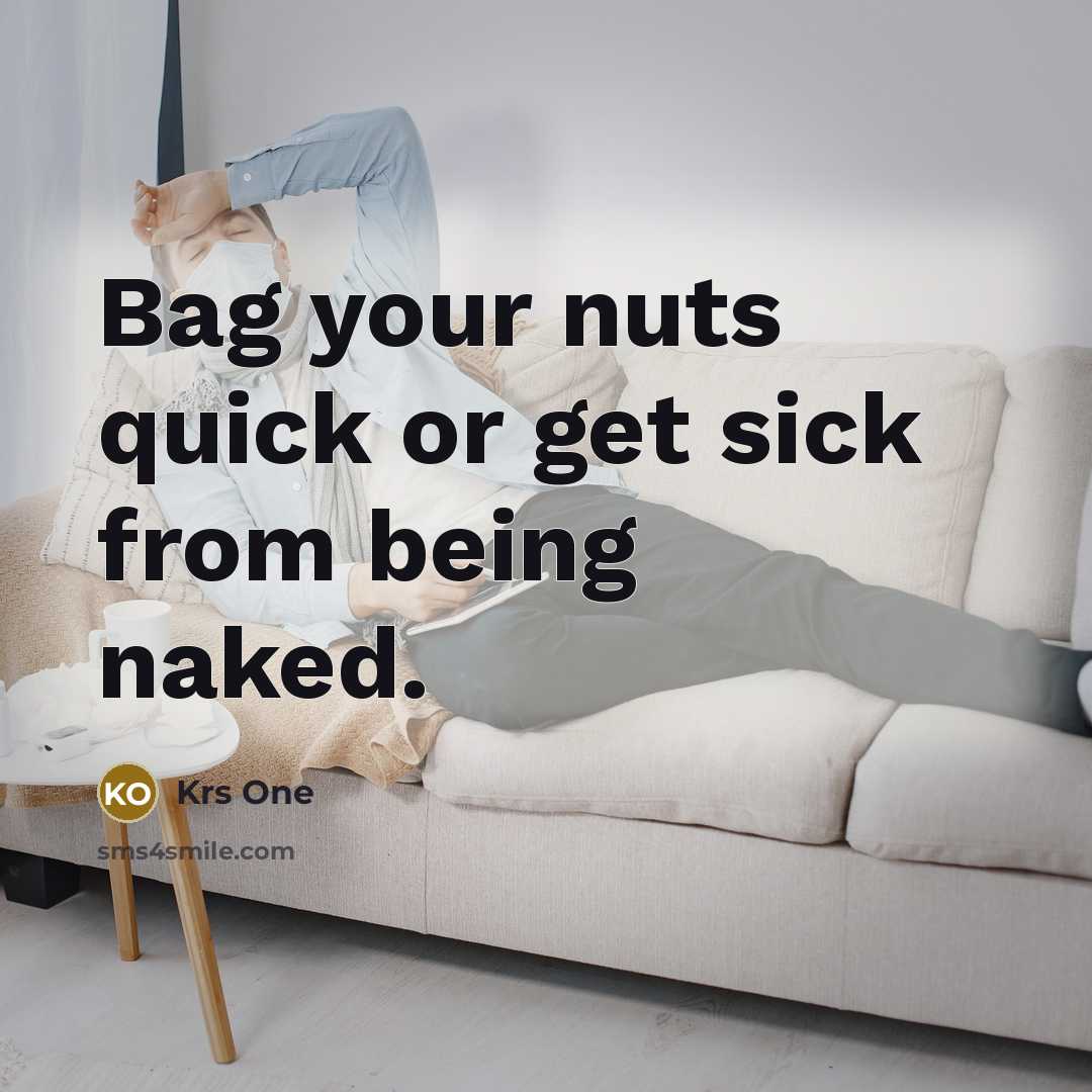 “Bag your nuts quick or get sick from being naked.…” quote by Krs One