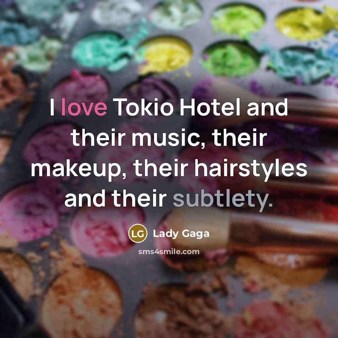 “I love Tokio Hotel and their music, their makeup, their…” quote by Lady Gaga