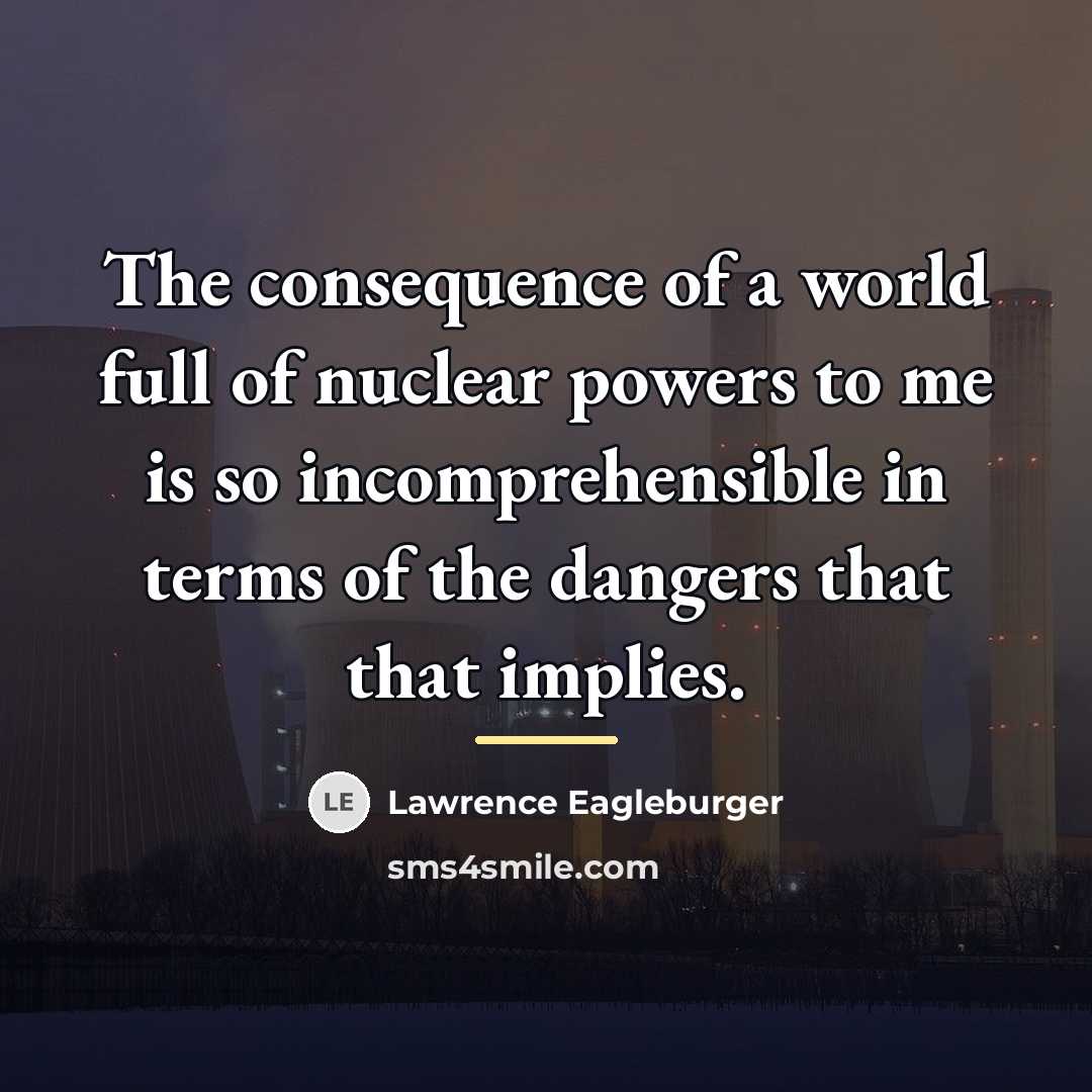 “The consequence of a world full of nuclear powers to…” quote by Lawrence Eagleburger