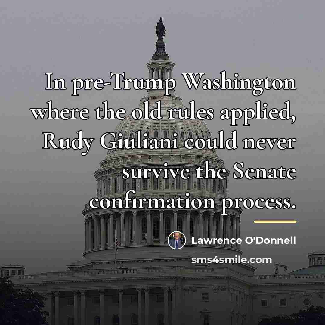 “In pre-Trump Washington where the old rules applied, Rudy Giuliani…” quote by Lawrence O'Donnell