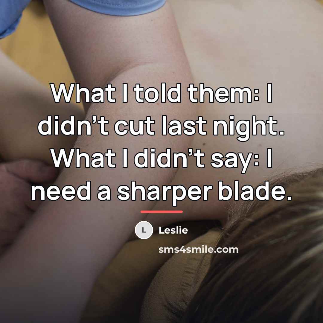 “What I told them: I didn't cut last night. What…” quote by Leslie
