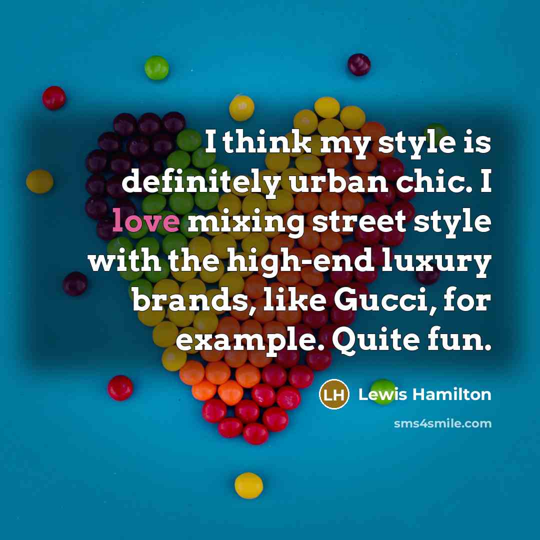 “I think my style is definitely urban chic. I love…” quote by Lewis Hamilton