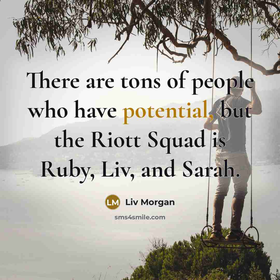 “There are tons of people who have potential, but the…” quote by Liv Morgan