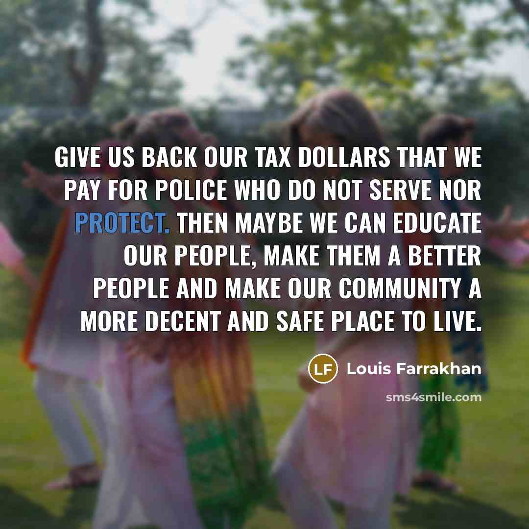 “Give us back our tax dollars that we pay for…” quote by Louis Farrakhan