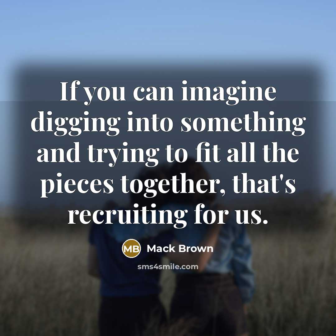 “If you can imagine digging into something and trying to…” quote by Mack Brown