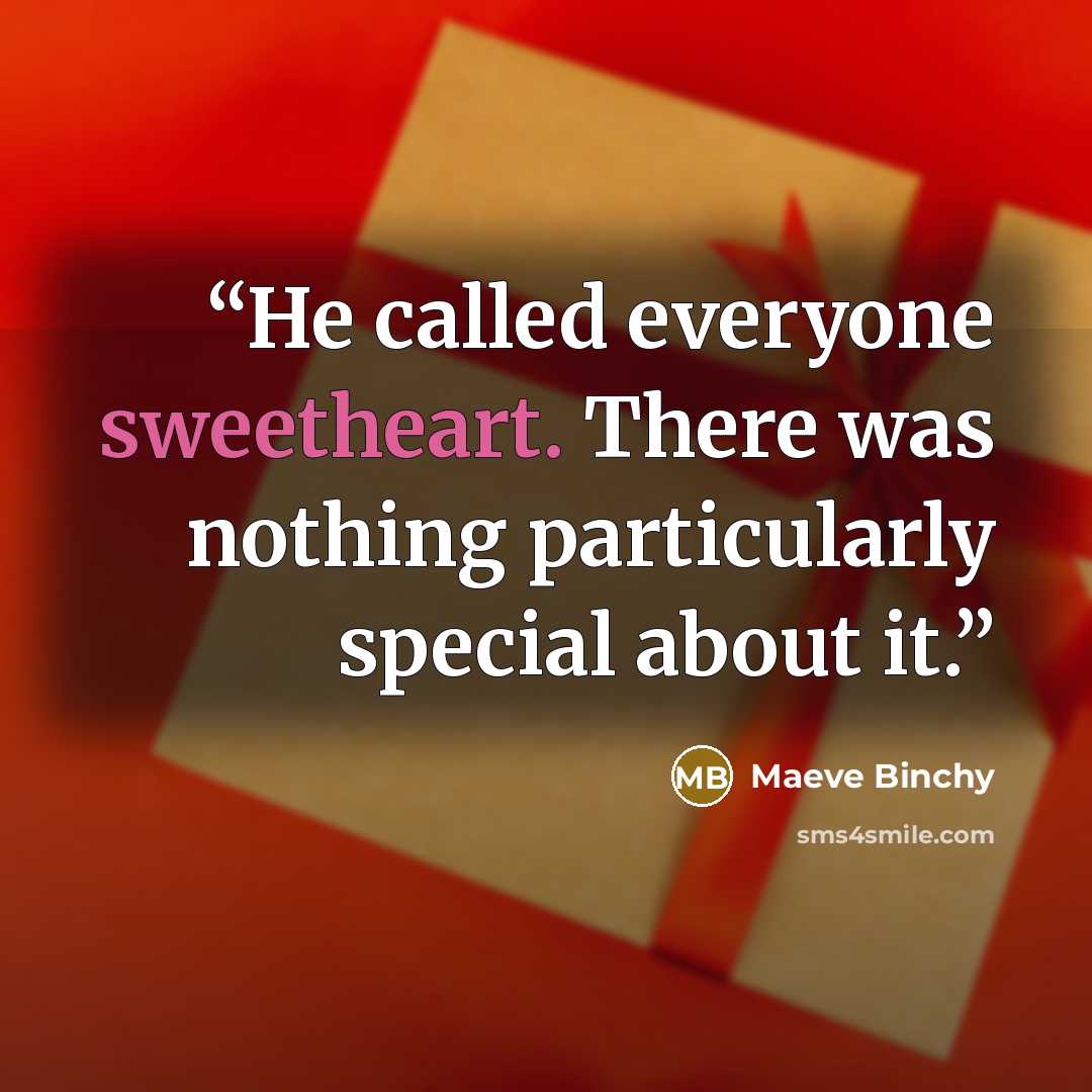 “He called everyone sweetheart. There was nothing particularly special about it.” quote by Maeve Binchy