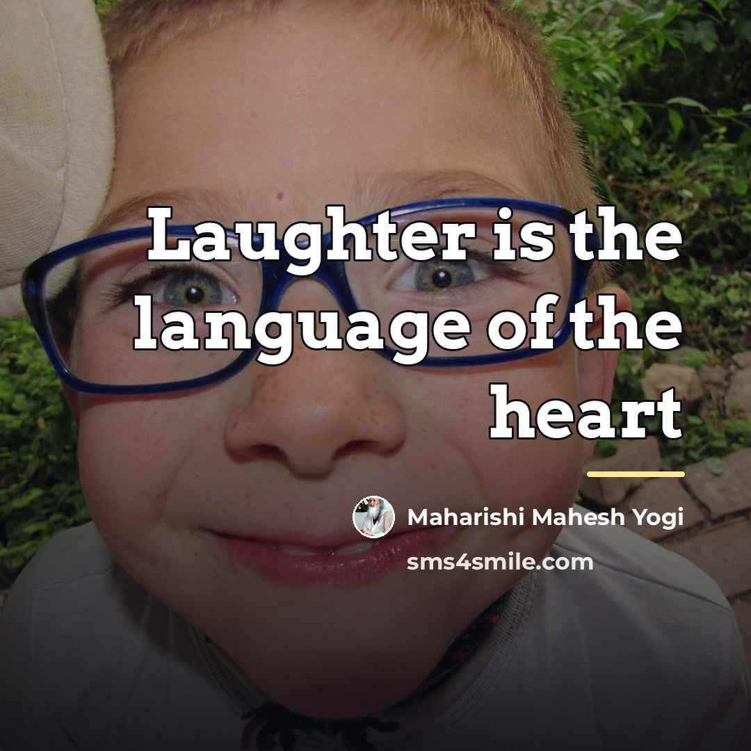 “Laughter is the language of the heart…” quote by Maharishi Mahesh Yogi