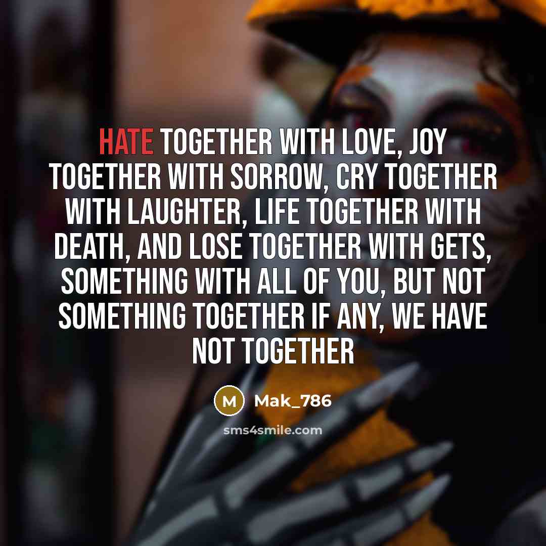 “Hate Together With love, joy Together with sorrow, Cry Together…” quote by Mak_786
