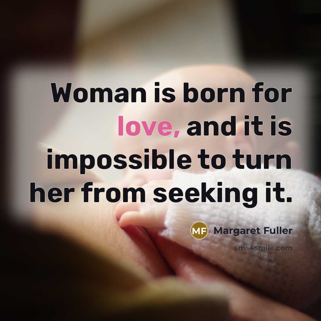 “Woman is born for love, and it is impossible to…” quote by Margaret Fuller