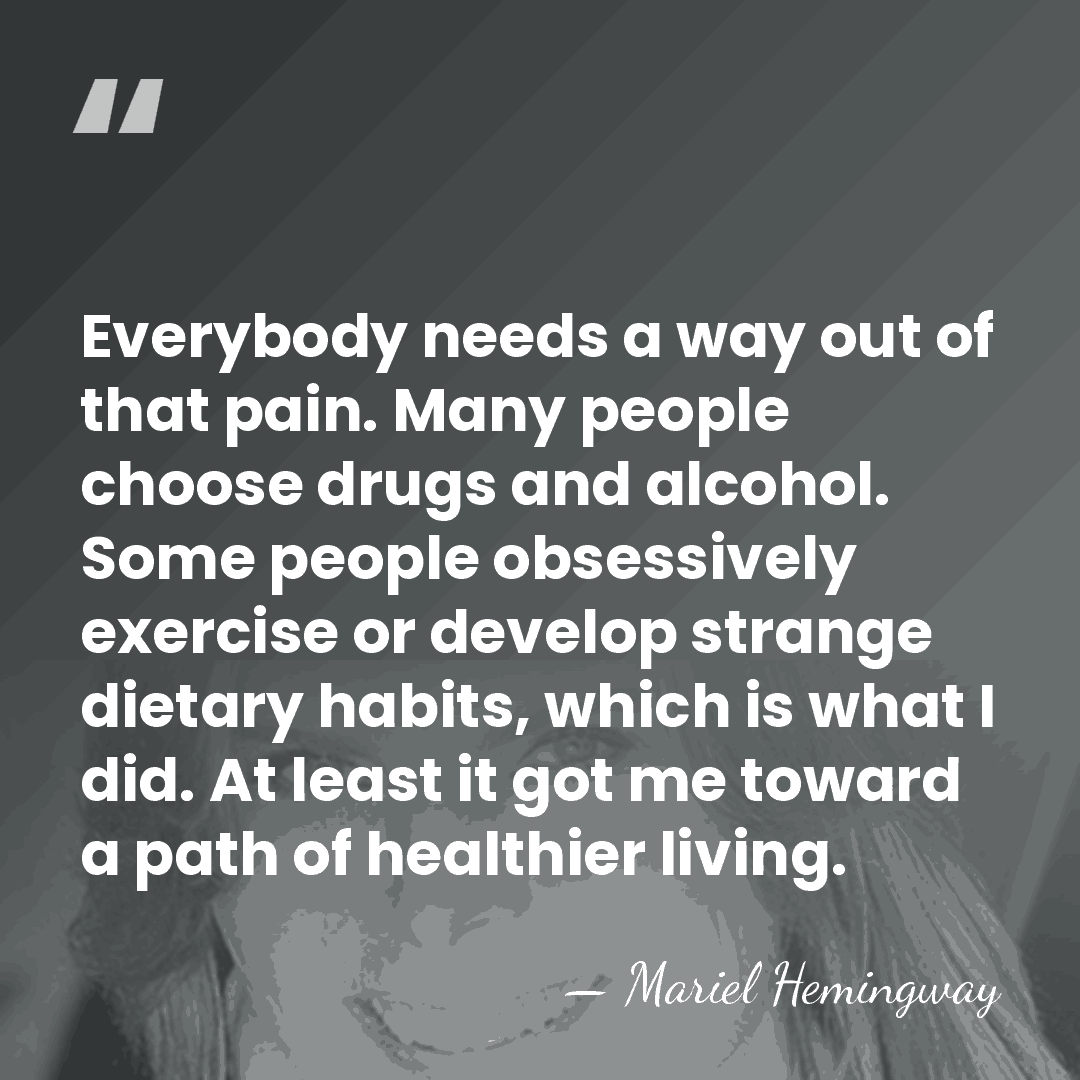 Everybody needs a way out of that pain. Many people choose drugs&hellip; - Mariel Hemingway